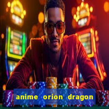 anime orion dragon ball super